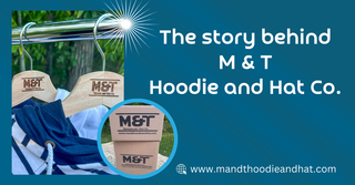 The Story Behind M & T Hoodie and Hat Co. 